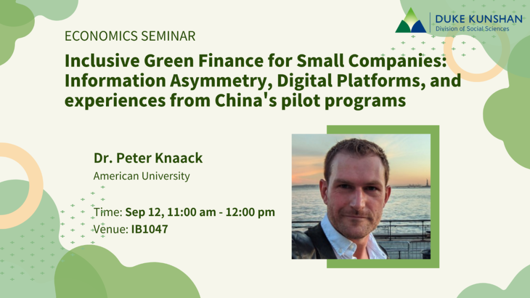 ECON Seminar | Inclusive Green Finance for Small Companies: Information Asymmetry, Digital Platforms, and experiences from China’s pilot programs