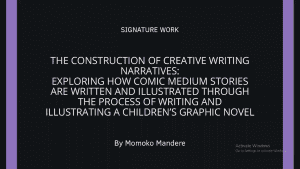 The Construction of Creative Writing Narratives: Exploring How Comic Medium Stories are Written and Illustrated Through the Process of Writing and Illustrating a Children’s Graphic Novel